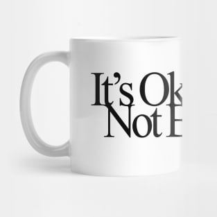 It's Okay to Not Be Okay Mug